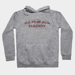 Cafe Sua Daddy Vietnamese Iced Coffee Ca Phe Hoodie